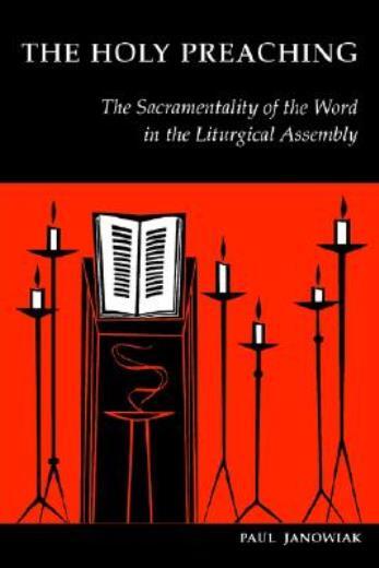 The Holy Preaching: The Sacramentality Of The Word In The Liturgical Assemb...
