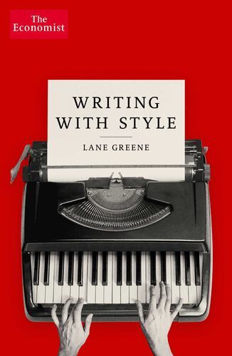 Writing with Style: The Economist Guide (Economist Books) by Greene, Lane