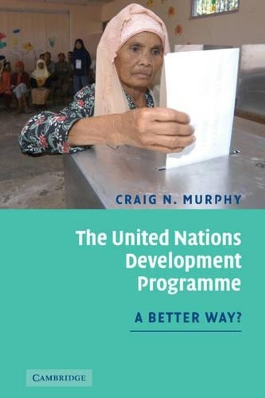 The United Nations Development Programme: A Better Way? by Craig N. Murphy (Engl