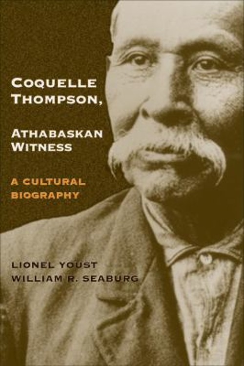 Coquelle Thompson, Athabaskan Witness : A Cultural Biography Hard