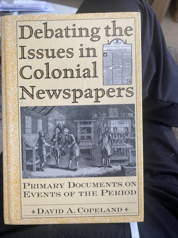 Debating the Issues in Colonial Newspapers : Primary Documents on Events of the