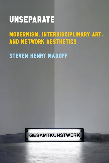 Unseparate: Modernism, Interdisciplinary Art, And Network Ae…