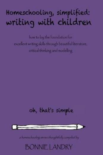 Homeschooling, Simplified Writing With Children: Homeschooling, Simplified:…