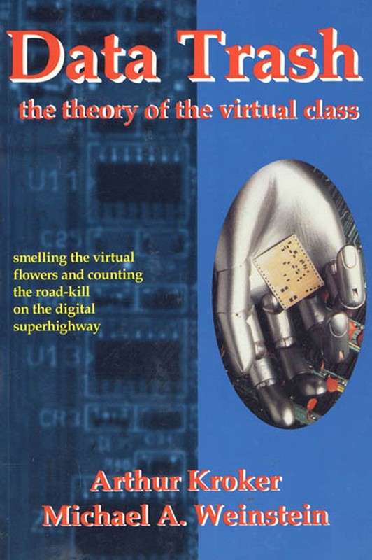 Data Trash: The Theory of Virtual Class (Culture Texts) by Kroker