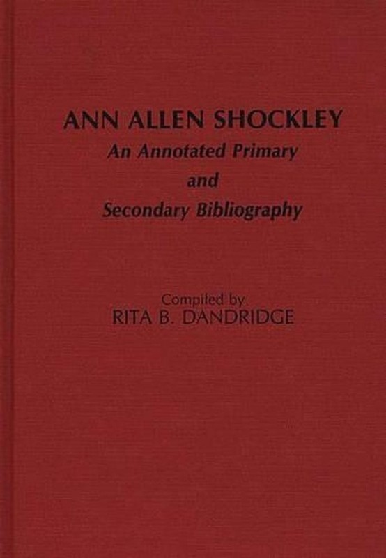 Ann Allen Shockley: An Annotated Primary and Secondary Bibliography by Rita B. D
