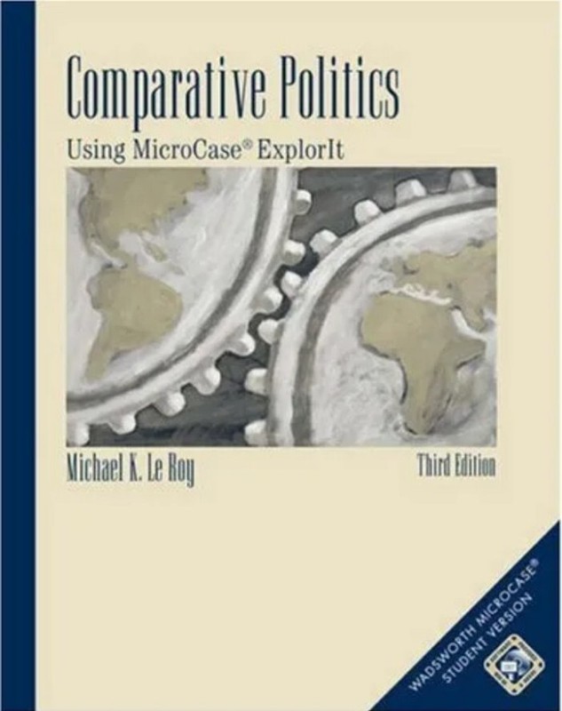 COMPARATIVE POLITICS: USING MICROCASE EXPLORIT By Michael K. Le Roy (Wadsworth)
