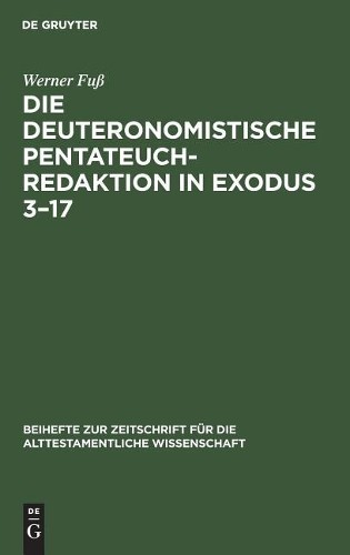 Werner Fuß Die Deuteronomistische Pentateuchredaktion in Exodus 3-17 (Hardback)