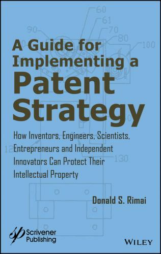 Guide for Implementing a Patent Strategy : How Inventors, Engineers, Scientis…