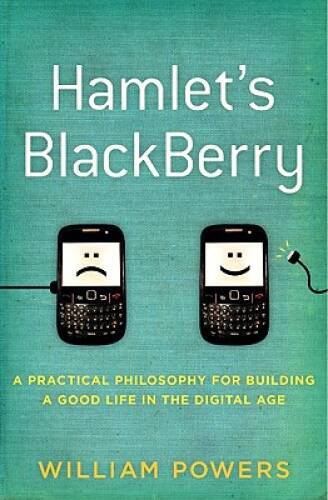 Hamlet’s BlackBerry: A Practical Philosophy for Building a Good Life – VERY GOOD