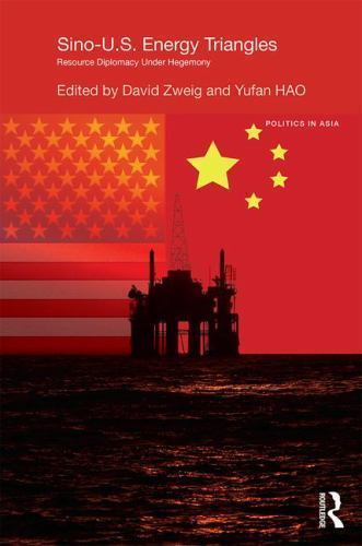 Politics in Asia Ser.: Sino-U. S. Energy Triangles : Resource Diplomacy under…