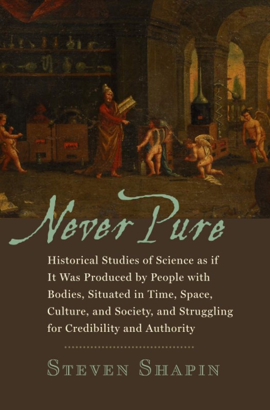 Never Pure: Historical Studies of Science as if It Was Produced by People wi…