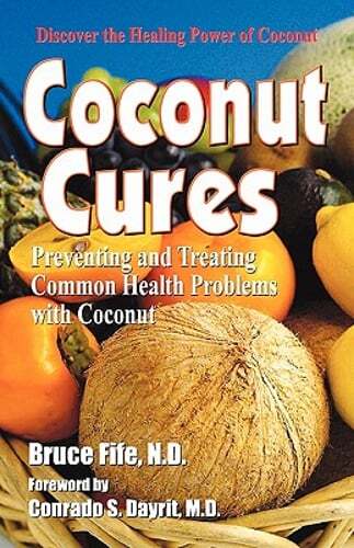 Coconut Cures: Preventing and Treating Common Health Problems with Coconut: New
