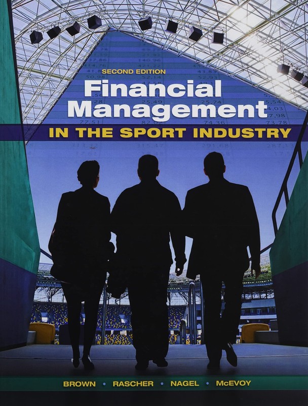 Financial Management in the Sport Industry – Brown, Matthew T|Nagel, Mark S|…