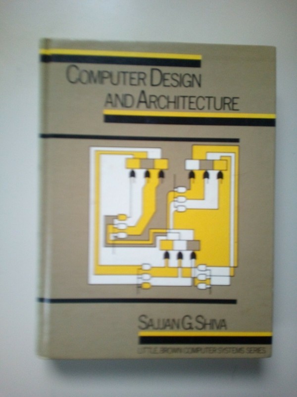 Computer Design And Architecture By Sajjan G. Shiva 1985 Hardcover