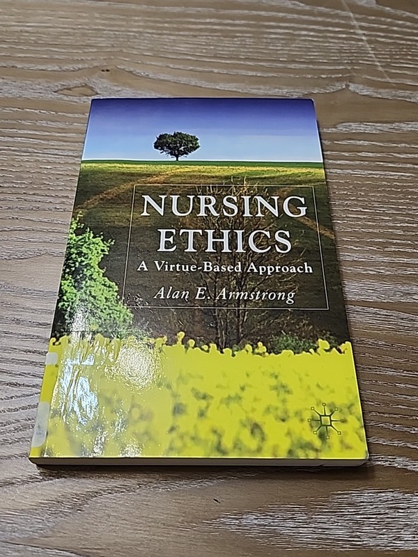 Nursing Ethics : A Virtue-Based Approach Paperback Alan E. Armstr