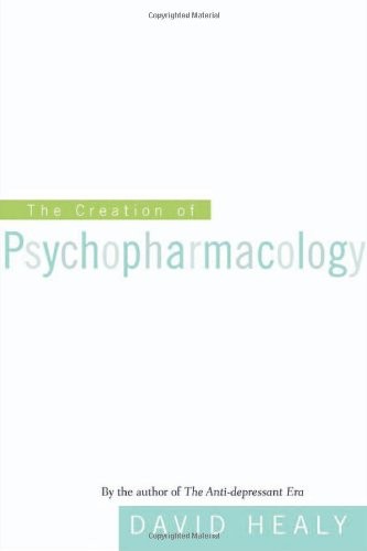 THE CREATION OF PSYCHOPHARMACOLOGY By David Healy – Hardcover **Mint Condition**