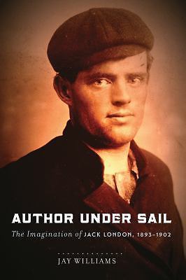 Author Under Sail: The Imagination of Jack London, 1893-1902, Williams, Jay, Goo