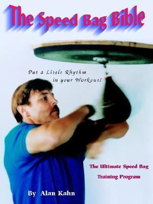 The Speed Bag Bible: The Ultimate Speed Bag Training Program by Kahn, Alan H.