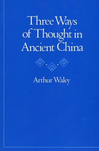 Three Ways of Thought in Ancient China by Arthur Waley: New