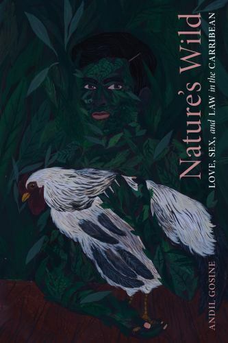 Nature’s Wild : Love, Sex, and Law in the Caribbean, Hardcover by Gosine, And…