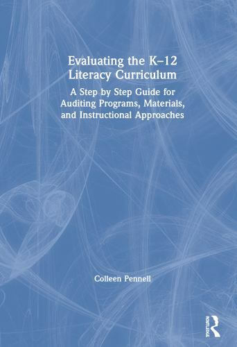 Evaluating the K-12 Literacy Curriculum : A Step by Step Guide for Auditing P…