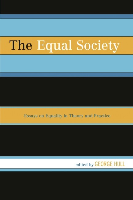 The Equal Society: Essays On Equality In Theory And Practice