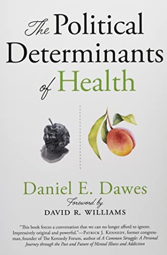 THE POLITICAL DETERMINANTS OF HEALTH By Daniel E. Dawes & David R. Williams *VG*