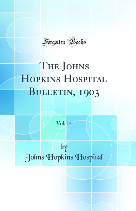 The Johns Hopkins Hospital Bulletin, 1903, Vol. 14 (Classic Reprint)