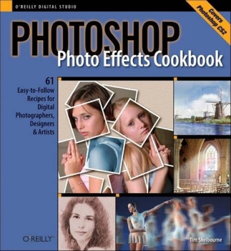 Photoshop Photo Effects Cookbook: 61 Easy-to-Follow Recipes for Digi – VERY GOOD