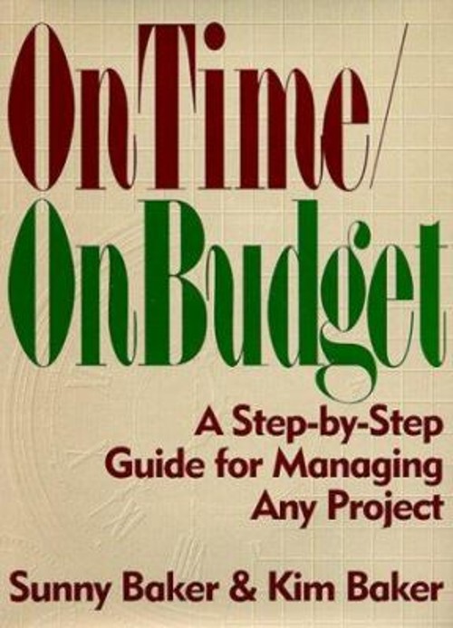 On Time – On Budget : A Step-by-Step Guide for Managing Any Proje