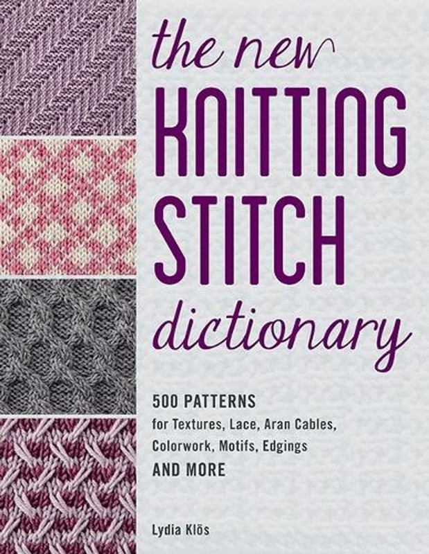 The New Knitting Stitch Dictionary: 500 Patterns for Textures, Lace, Aran Cables