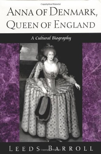 ANNA OF DENMARK, QUEEN OF ENGLAND: A CULTURAL BIOGRAPHY By Leeds Barroll *VG+*