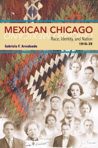 Mexican Chicago: Race, identity and Nation, 1916-39 (Statue of Liberty Ellis…