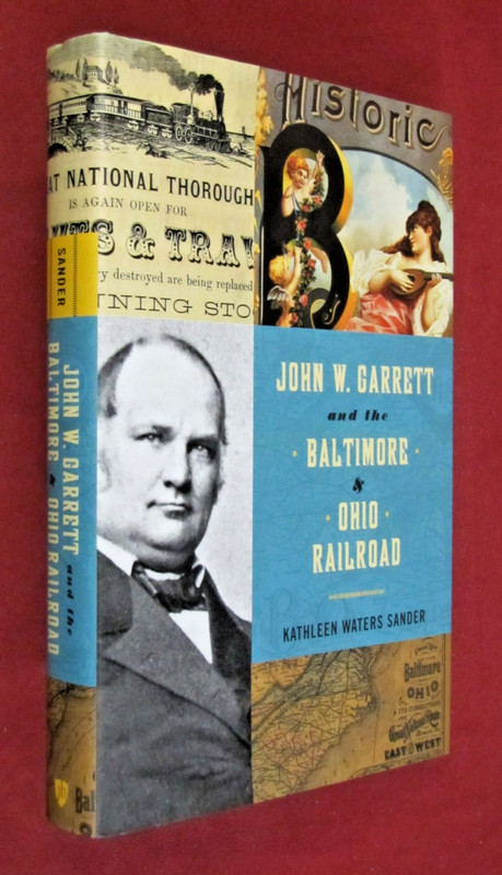 John W. Garrett and the Baltimore and Ohio Railroad by Kathleen Waters Sander…