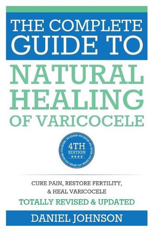 The Complete Guide to Natural Healing of Varicocele: Varicocele natural treatmen