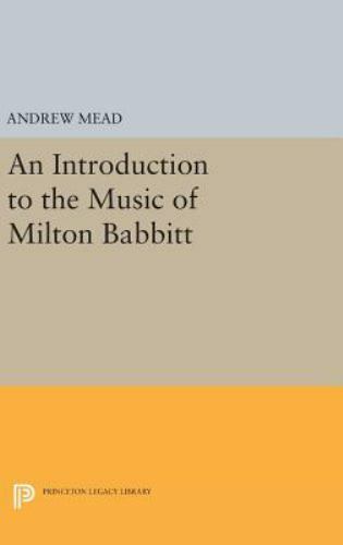 Introduction to the Music of Milton Babbitt, Hardcover by Mead, Andrew, Like …