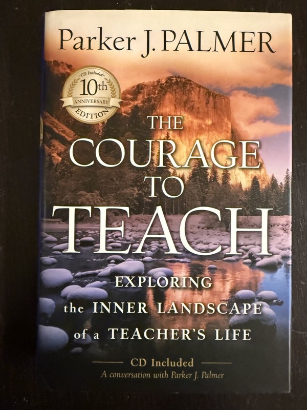 Courage to Teach : Exploring the Inner Landscape of a Teacher’s Life by…