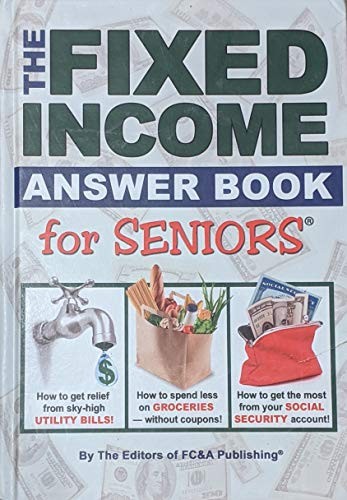 The Fixed Income Answer Book for Seniors by FC&A Publishing