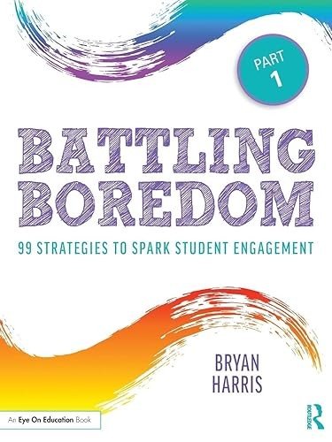 Battling Boredom, Part 1: 99 Strategies to Spark Student Engag…