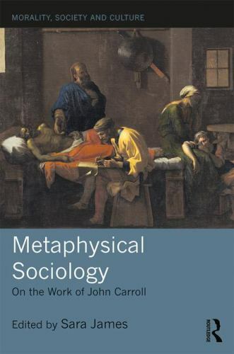 Metaphysical Sociology : On the Work of John Carroll, Hardcover by James, Sar…