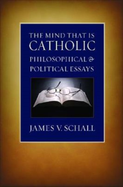 The Mind That is Catholic Philosophical and by James V. Schall PAPERBACK