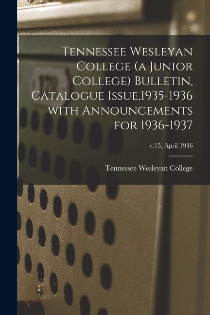 Tennessee Wesleyan College (A Junior College) Bulletin, Catalogue Issue,193…