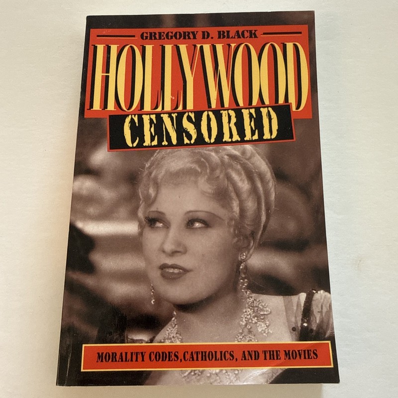 Hollywood Censored: Morality Codes, Catholics, and the Movies
