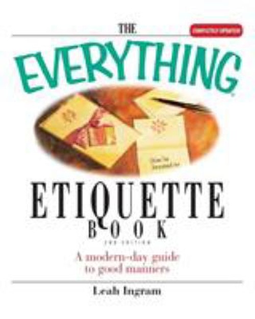 The Everything Etiquette Book : A Modern-Day Guide to Good Manner