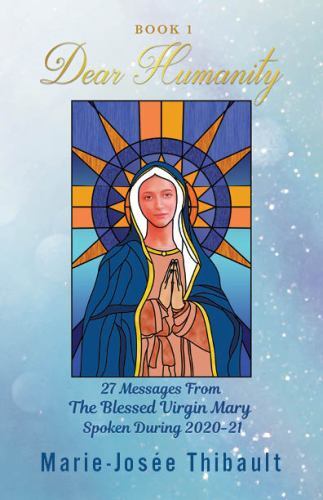 Dear Humanity – Book 1: 27 Messages From the Blessed Virgin Mary Spoken…