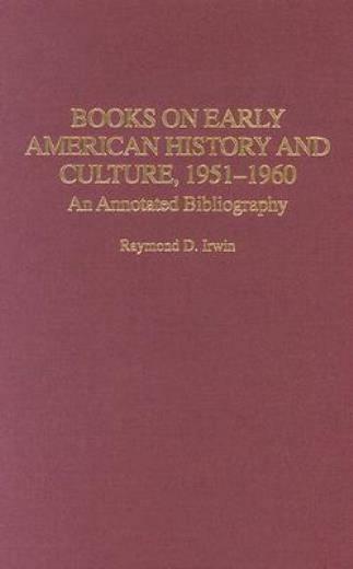Books On Early American History And Culture, 1951-1960: An Annotated Biblio…