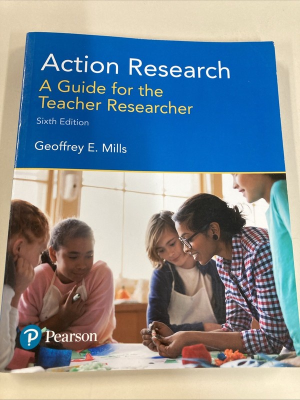 Action Research A Guide for the Teacher Researcher 6th ed SC Mills 2018 Good