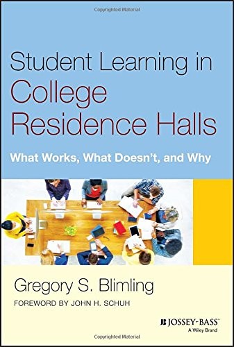 STUDENT LEARNING IN COLLEGE RESIDENCE HALLS: WHAT WORKS, By Gregory S. Blimling