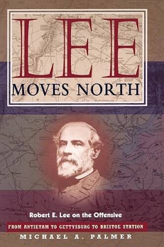 Lee Moves North: Robert E. Lee on the Offensive – Hardcover – GOOD