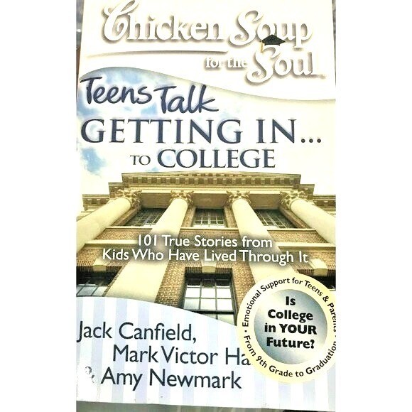 Chicken Soup For The Soul Teens Talk Getting In…To College 101 True Story New